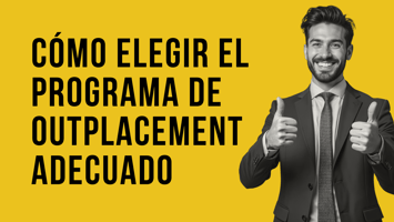 Cómo elegir el programa de Outplacement adecuado