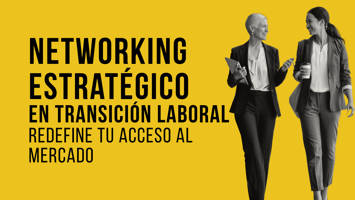 Networking estratégico en transición laboral: la dimensión que redefine tu acceso al mercado